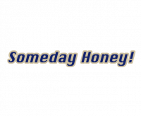 Someday Honey!