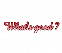 What's good ?