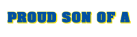 PROUD SON OF A