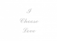 I
Choose
Love