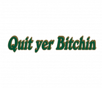Quit yer Bitchin