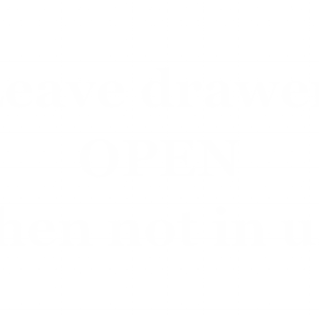 Leave drawer 
OPEN
when not in use
