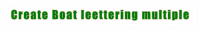 Create Boat leettering multiple