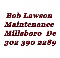 Bob Lawson 
Maintenance 
Millsboro  De
302 390 2289